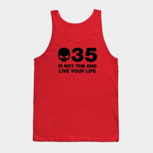 35 Is Not The End - Birthday Shirt (Black Text) Tank Top